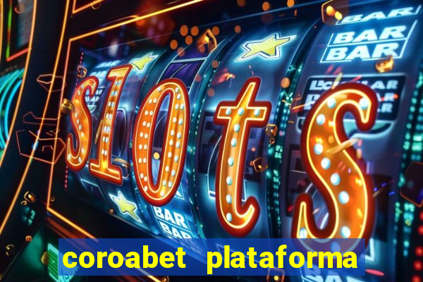 coroabet plataforma de jogos